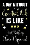Book cover for A Day Without Essential Oils Is Like... Just Kidding Never Happened
