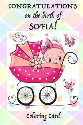 Book cover for CONGRATULATIONS on the birth of SOFIA! (Coloring Card)