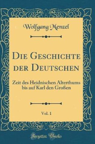 Cover of Die Geschichte Der Deutschen, Vol. 1