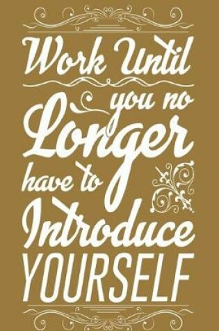 Cover of Work until you no longer have to introduce yourself