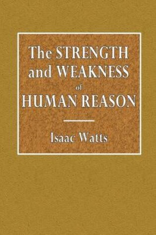 Cover of The Strength and Weakness of Human Reason