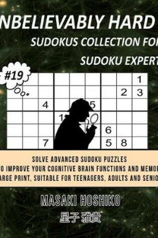 Cover of Unbelievably Hard Sudokus Collection for Sudoku Expert #19