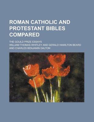 Book cover for Roman Catholic and Protestant Bibles Compared; The Gould Prize Essays