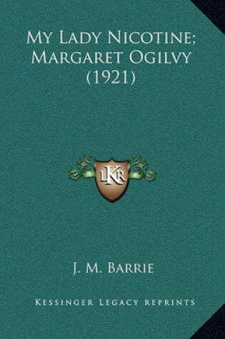 Cover of My Lady Nicotine; Margaret Ogilvy (1921)