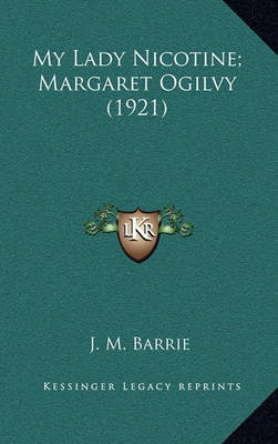 Book cover for My Lady Nicotine; Margaret Ogilvy (1921)