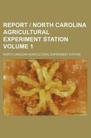 Cover of Report - North Carolina Agricultural Experiment Station Volume 1