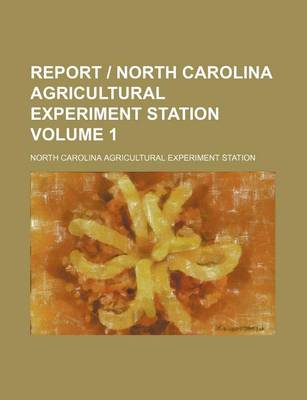 Book cover for Report - North Carolina Agricultural Experiment Station Volume 1