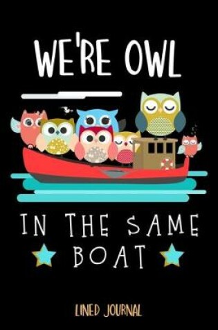 Cover of We're Owl In The Same Boat Lined Journal