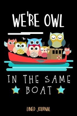 Book cover for We're Owl In The Same Boat Lined Journal