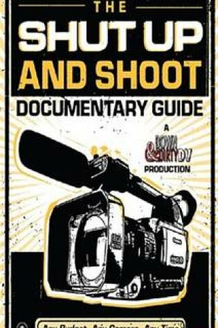 Cover of The Shut Up and Shoot Documentary Guide