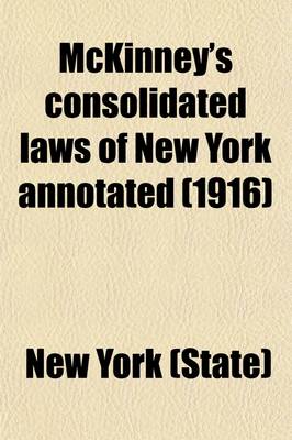 Book cover for McKinney's Consolidated Laws of New York Annotated Volume 6; With Annotations from State and Federal Courts and State Agencies