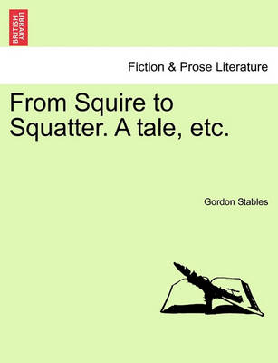 Book cover for From Squire to Squatter. a Tale, Etc.