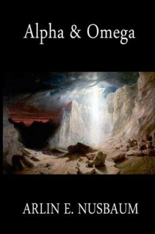 Cover of Alpha & Omega, The Beginning And The Ending Of The Revelation Of John