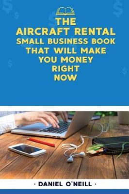 Book cover for The Aircraft Rental Small Business Book That Will Make You Money Right Now