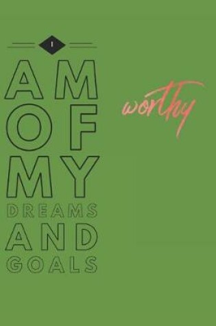 Cover of I Am Worthy of My Dreams and Goals