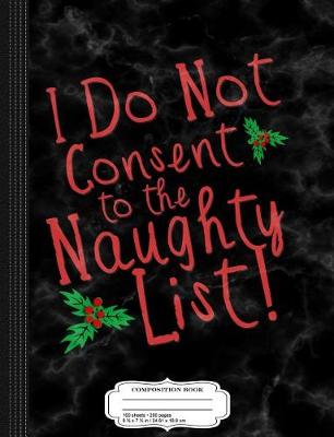 Book cover for I Do Not Consent to the Naughty List Composition Notebook