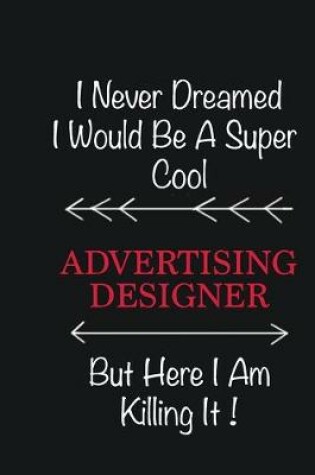 Cover of I never Dreamed I would be a super cool Advertising Designer But here I am killing it
