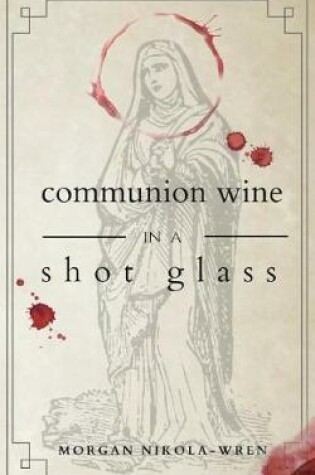 Cover of Communion Wine in a Shot Glass