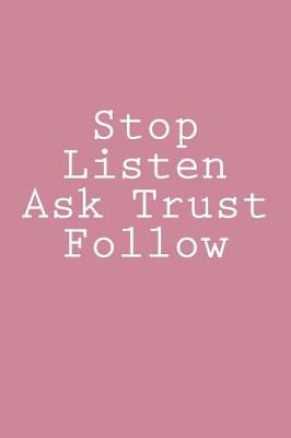 Cover of Stop Listen Ask Trust Follow
