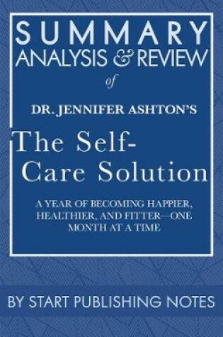 Cover of Summary, Analysis, and Review of Jennifer Ashton's the Self-Care Solution: A Year of Becoming Happier, Healthier, and Fitter--One Month at a Time