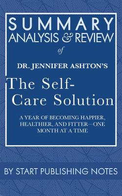 Book cover for Summary, Analysis, and Review of Jennifer Ashton's the Self-Care Solution: A Year of Becoming Happier, Healthier, and Fitter--One Month at a Time