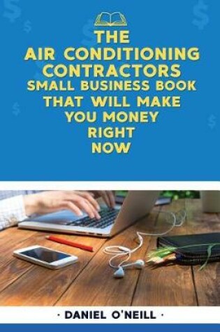 Cover of The Air Conditioning Contractors Small Business Book That Will Make You Money Ri