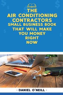 Book cover for The Air Conditioning Contractors Small Business Book That Will Make You Money Ri