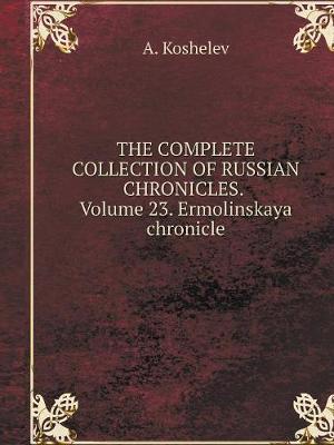 Book cover for THE COMPLETE COLLECTION OF RUSSIAN CHRONICLES. Volume 23. Ermolinskaya chronicle