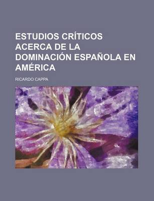 Book cover for Estudios Criticos Acerca de La Dominacion Espanola En America (6)