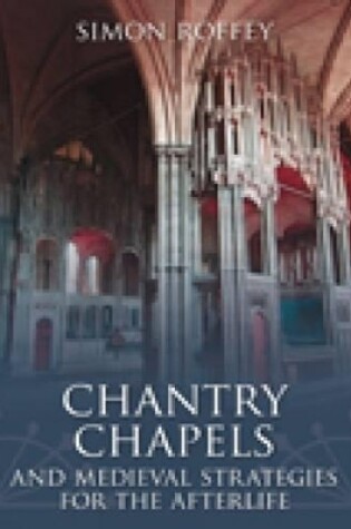 Cover of Chantry Chapels and Medieval Strategies for the Afterlife