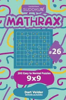 Cover of Sudoku Mathrax - 200 Easy to Normal Puzzles 9x9 (Volume 26)