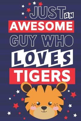 Book cover for Just an Awesome Guy Who Loves Tigers