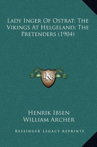 Cover of Lady Inger of Ostrat; The Vikings at Helgeland; The Pretenders (1904)