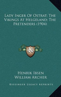 Book cover for Lady Inger of Ostrat; The Vikings at Helgeland; The Pretenders (1904)