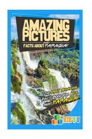 Cover of Amazing Pictures and Facts about Paraguay