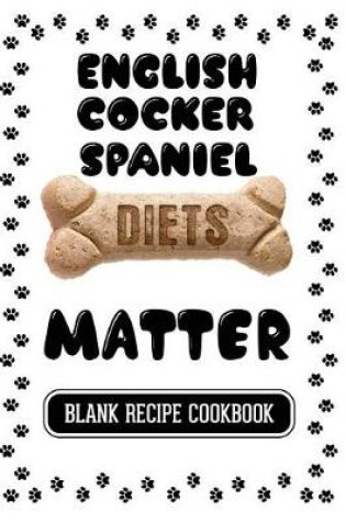 Cover of English Cocker Spaniel Diets Matter