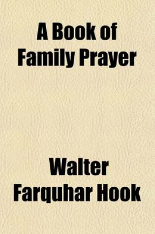 Cover of A Book of Family Prayer; With an Introductory Address on the Christian Duty of Family Worship