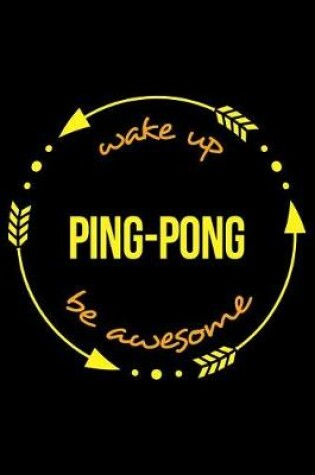 Cover of Wake Up Ping-Pong Be Awesome Gift Notebook for a Table Tennis Fan, Blank Lined Journal