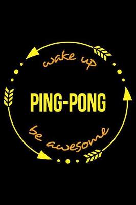 Book cover for Wake Up Ping-Pong Be Awesome Gift Notebook for a Table Tennis Fan, Blank Lined Journal