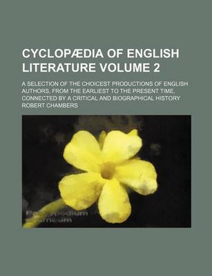 Book cover for Cyclopaedia of English Literature Volume 2; A Selection of the Choicest Productions of English Authors, from the Earliest to the Present Time, Connected by a Critical and Biographical History