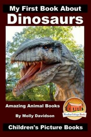 Cover of My First Book About Dinosaurs - Amazing Animal Books - Children's Picture Books