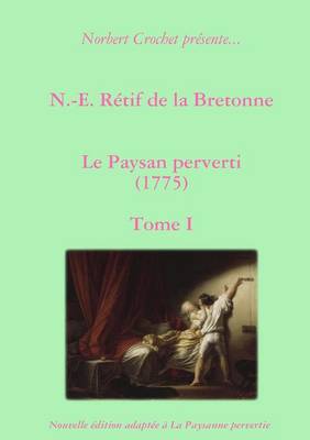 Book cover for N.-E. Retif De La Bretonne - Le Paysan Perverti Tome I