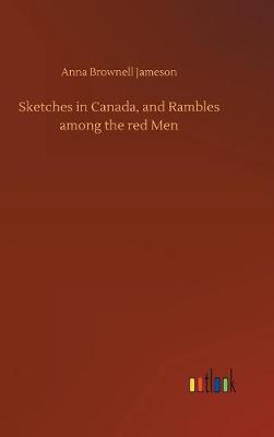 Book cover for Sketches in Canada, and Rambles among the red Men