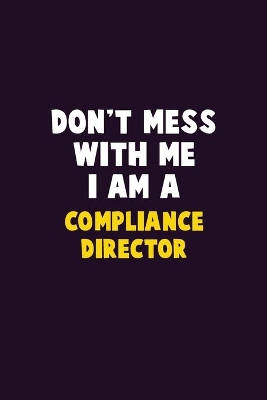 Book cover for Don't Mess With Me, I Am A Compliance Director