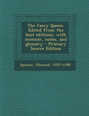 Book cover for The Faery Queen. Edited from the Best Editions, with Memoir, Notes, and Glossary - Primary Source Edition