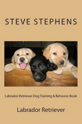 Cover of Labrador Retriever Dog Training & Behavior Book