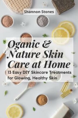 Cover of Oganic & Nature Skin Care at Home