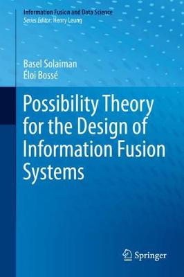 Book cover for Possibility Theory for the Design of Information Fusion Systems