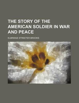 Book cover for The Story of the American Soldier in War and Peace