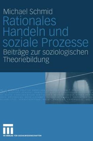Cover of Rationales Handeln und Soziale Prozesse